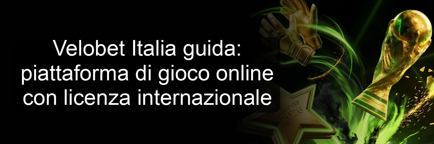 Velobet Italia guida: piattaforma di gioco online con licenza internazionale Velobet Italia guida: piattaforma di gioco online con licenza internazionale